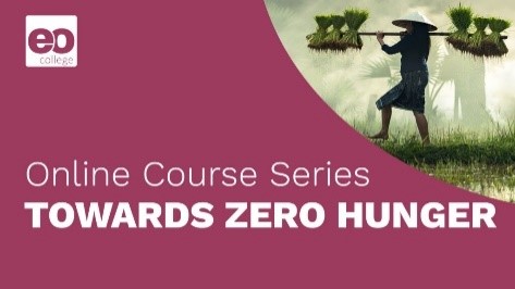 EO College Online Course Series: Towards Zero Hunger